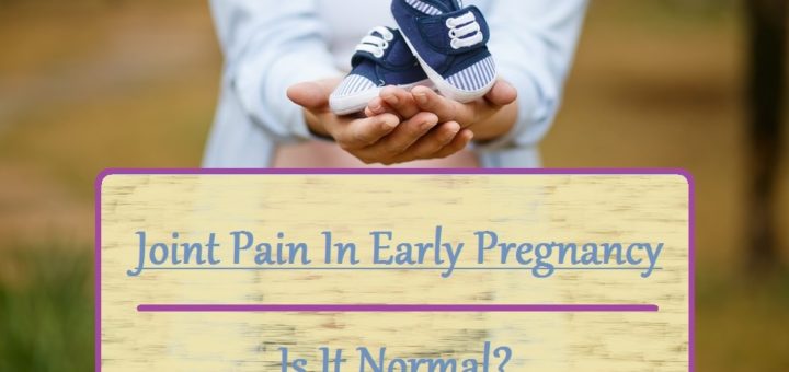Joint Pain In Early Pregnancy - Is It Normal?