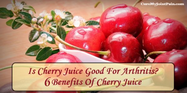 Is Cherry Juice Good For Arthritis? 6 Benefits Of Cherry Juice In Arthritis
