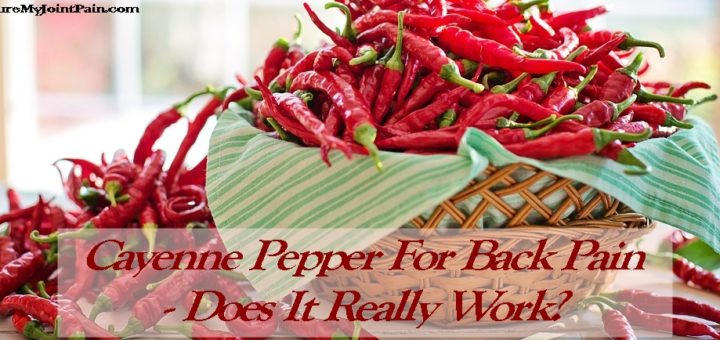 Cayenne Pepper For Back Pain - Does It Really Work?