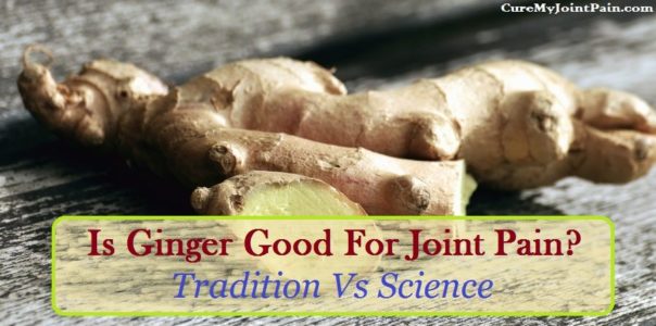 Is Ginger Good For Joint Pain? Tradition Vs. Science