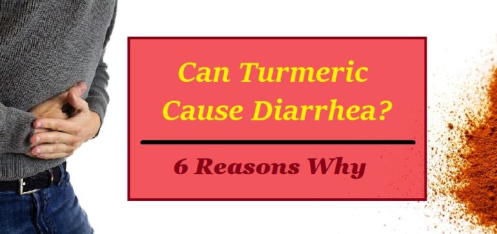 Can Turmeric Cause Diarrhea? 6 Possible Reasons Why