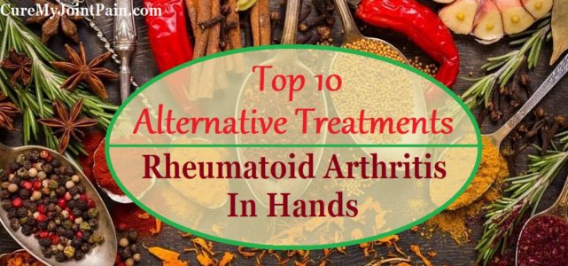 Top 10 Alternative Treatments For Rheumatoid Arthritis In Hands