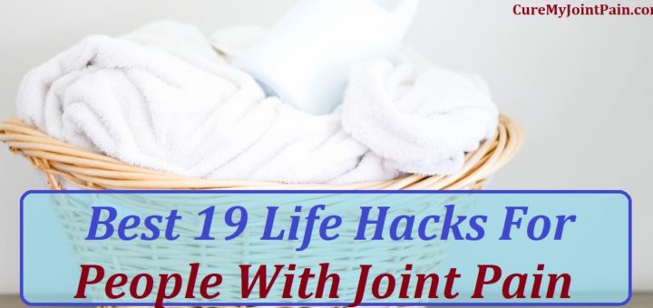19 Joint Pain Hacks That Will Make Your Life Easier
