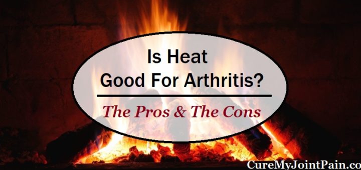 Is Heat Good For Arthritis? The Pros & The Cons