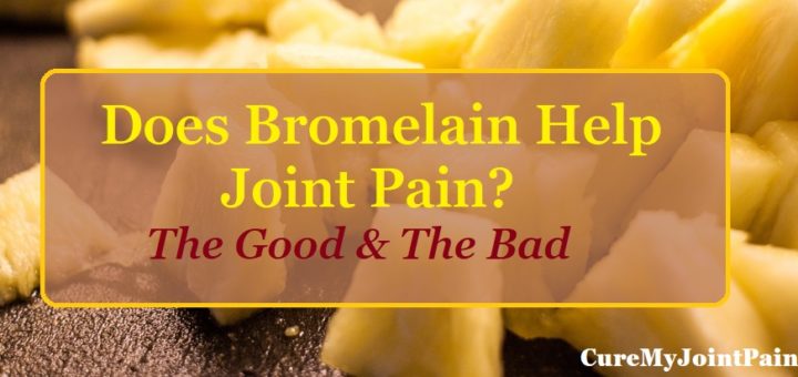 Does Bromelain Help Joint Pain? The Good & The Bad