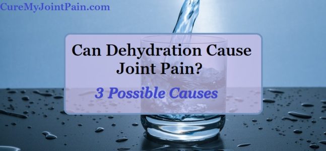 Can Dehydration Cause Joint Pain? 3 Possible Causes - Cure My Joint Pain