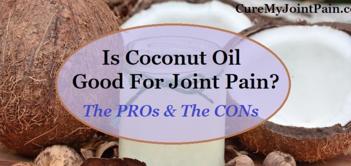 Is Coconut Oil Good For Joint Pain? - The Pros & The Cons