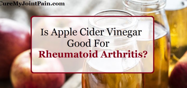 Is Apple Cider Vinegar Good For Rheumatoid Arthritis? Myth Vs Reality