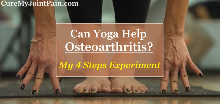 Can Yoga Help Osteoarthritis? (My 4 Steps Experiment)