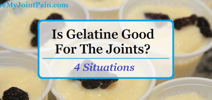 Is Gelatin Good For The Joints? (4 Situations)