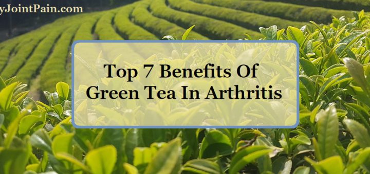 Top 7 Benefits Of Green Tea For Arthritis (2019)